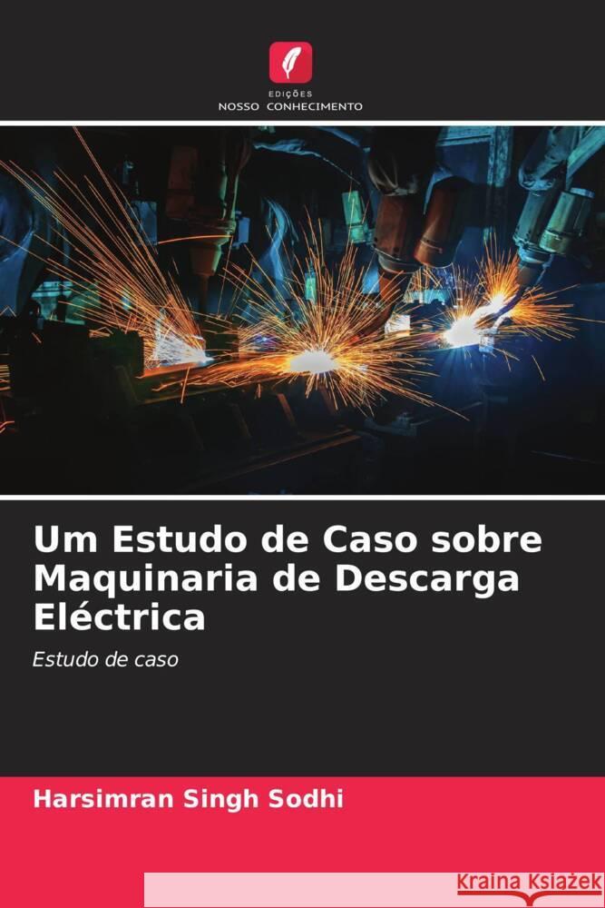 Um Estudo de Caso sobre Maquinaria de Descarga Eléctrica Sodhi, Harsimran Singh 9786205170342 Edições Nosso Conhecimento - książka