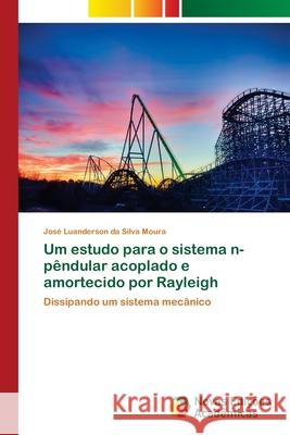 Um estudo para o sistema n-pêndular acoplado e amortecido por Rayleigh Luanderson Da Silva Moura, José 9783330203419 Novas Edicioes Academicas - książka