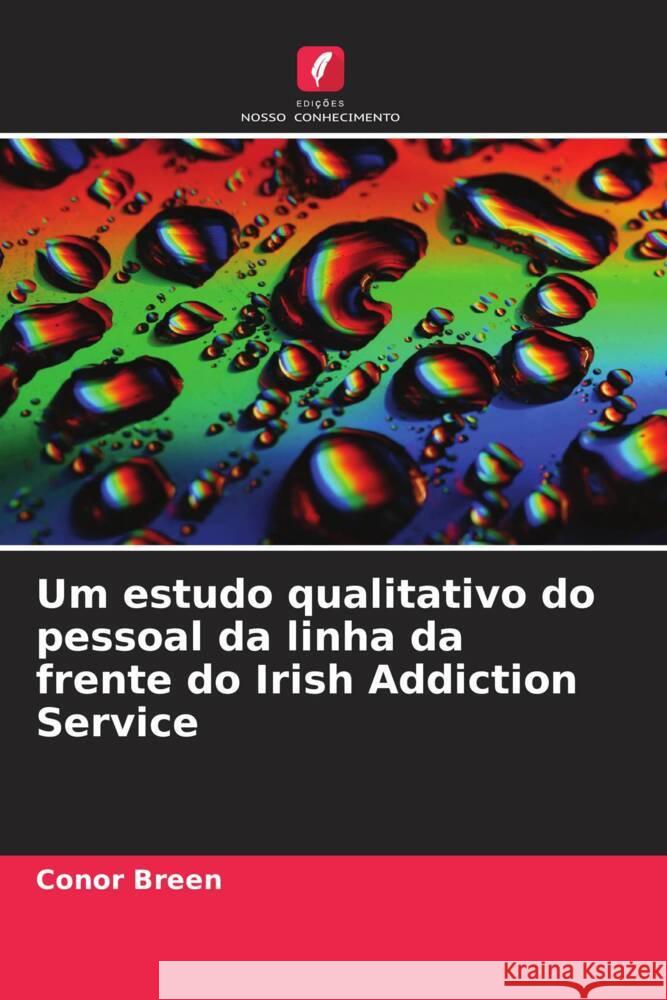 Um estudo qualitativo do pessoal da linha da frente do Irish Addiction Service Breen, Conor 9786203689761 Edições Nosso Conhecimento - książka