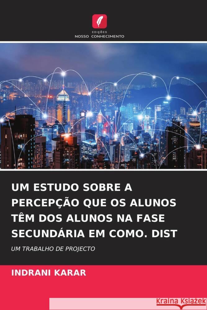UM ESTUDO SOBRE A PERCEPÇÃO QUE OS ALUNOS TÊM DOS ALUNOS NA FASE SECUNDÁRIA EM COMO. DIST KARAR, INDRANI 9786204512013 Edições Nosso Conhecimento - książka