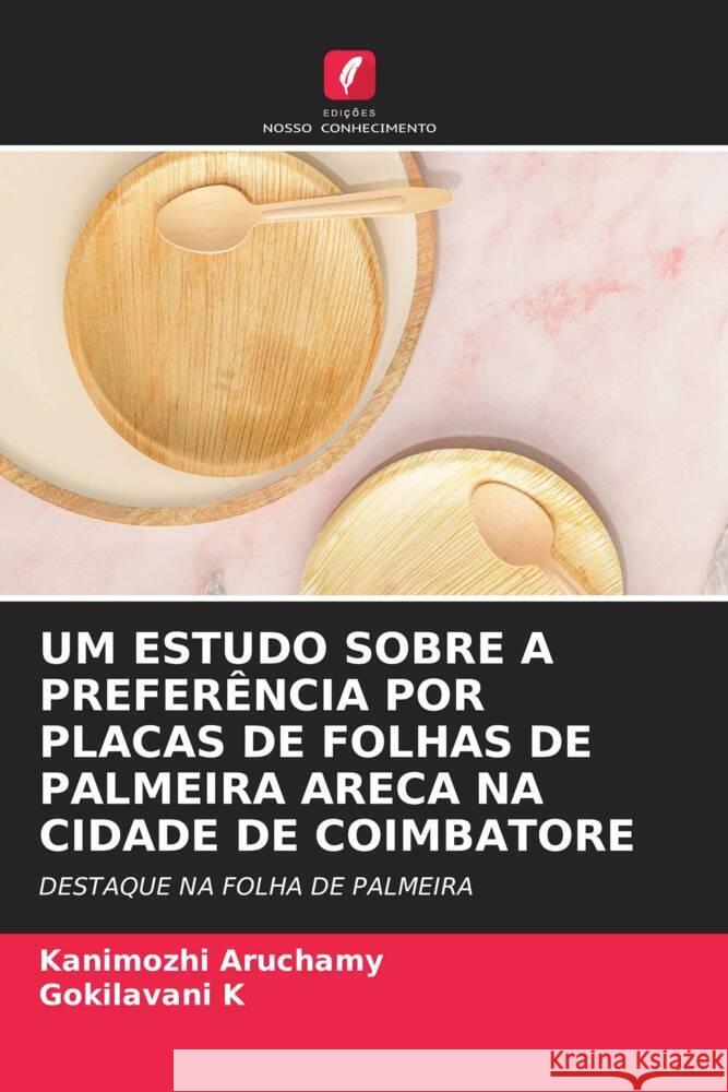 UM ESTUDO SOBRE A PREFERÊNCIA POR PLACAS DE FOLHAS DE PALMEIRA ARECA NA CIDADE DE COIMBATORE Aruchamy, Kanimozhi, K, Gokilavani 9786206468479 Edições Nosso Conhecimento - książka