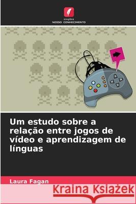 Um estudo sobre a relação entre jogos de vídeo e aprendizagem de línguas Fagan, Laura 9786209153808 Edições Nosso Conhecimento - książka