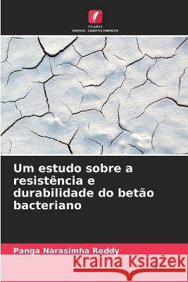 Um estudo sobre a resistencia e durabilidade do betao bacteriano Panga Narasimha Reddy   9786206235903 Edicoes Nosso Conhecimento - książka