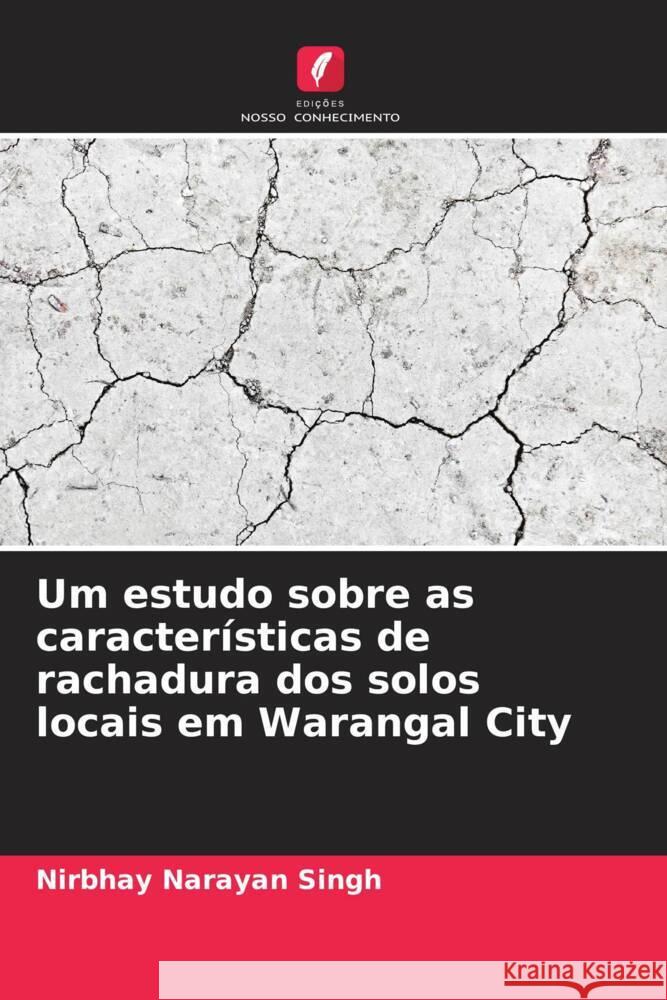 Um estudo sobre as características de rachadura dos solos locais em Warangal City Narayan Singh, Nirbhay 9786205404850 Edições Nosso Conhecimento - książka