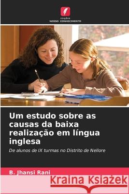 Um estudo sobre as causas da baixa realização em língua inglesa B Jhansi Rani 9786204100067 Edicoes Nosso Conhecimento - książka