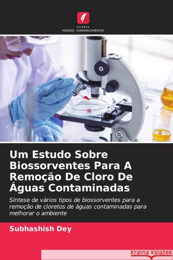 Um Estudo Sobre Biossorventes Para A Remo??o De Cloro De ?guas Contaminadas Subhashish Dey 9786207142736 Edicoes Nosso Conhecimento - książka