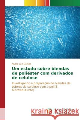 Um estudo sobre blendas de poliéster com derivados de celulose Gomes Alvaro Luiz 9783639836424 Novas Edicoes Academicas - książka