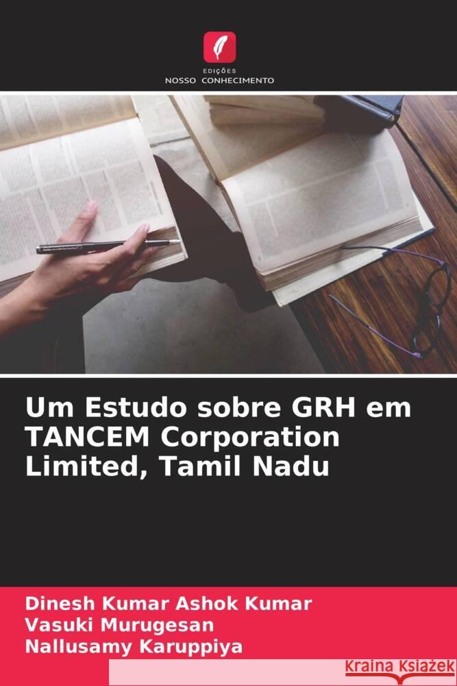 Um Estudo sobre GRH em TANCEM Corporation Limited, Tamil Nadu Ashok Kumar, Dinesh Kumar, Murugesan, Vasuki, Karuppiya, Nallusamy 9786204878713 Edições Nosso Conhecimento - książka