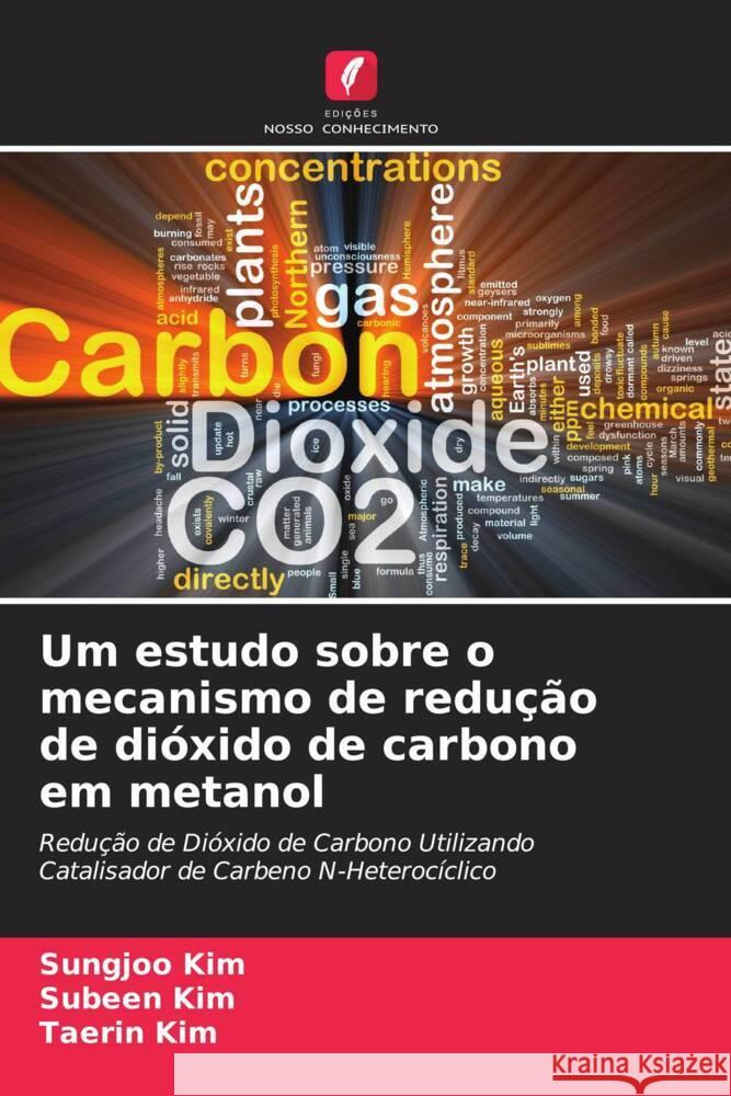 Um estudo sobre o mecanismo de redução de dióxido de carbono em metanol Kim, Sungjoo, Kim, Subeen, Kim, Taerin 9786208359324 Edições Nosso Conhecimento - książka