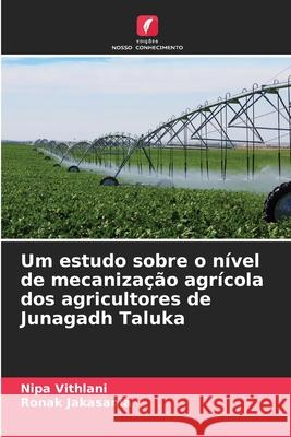 Um estudo sobre o n?vel de mecaniza??o agr?cola dos agricultores de Junagadh Taluka Nipa Vithlani Ronak Jakasania 9786207576388 Edicoes Nosso Conhecimento - książka