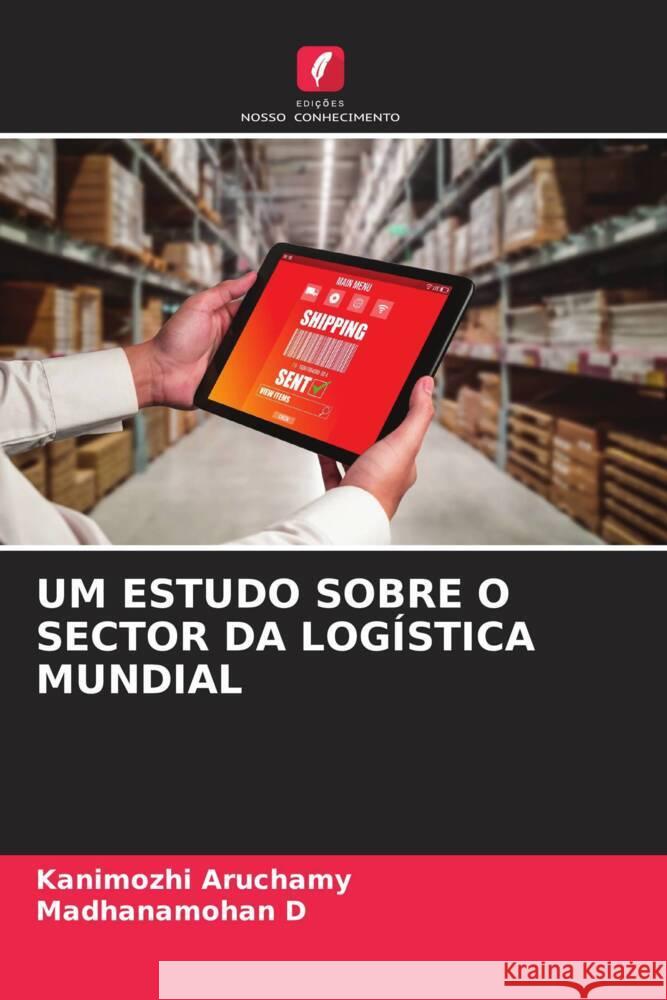 UM ESTUDO SOBRE O SECTOR DA LOGÍSTICA MUNDIAL Aruchamy, Kanimozhi, D, Madhanamohan 9786206398288 Edições Nosso Conhecimento - książka