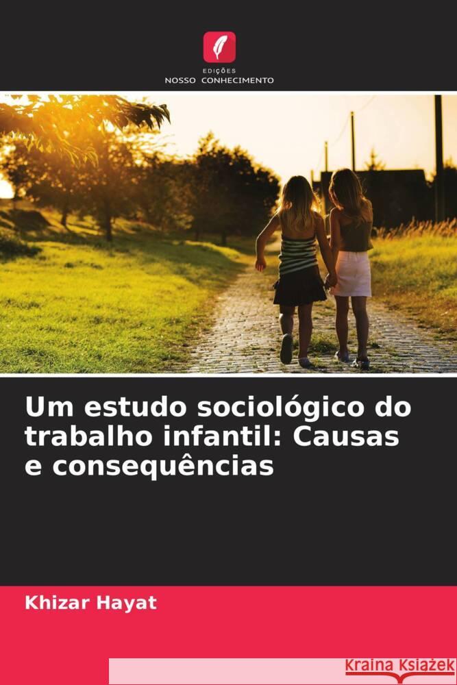 Um estudo sociol?gico do trabalho infantil: Causas e consequ?ncias Khizar Hayat 9786207336449 Edicoes Nosso Conhecimento - książka