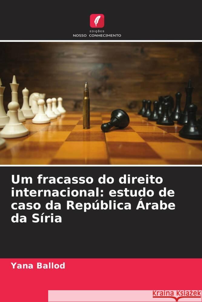 Um fracasso do direito internacional: estudo de caso da Rep?blica ?rabe da S?ria Yana Ballod 9786207961528 Edicoes Nosso Conhecimento - książka