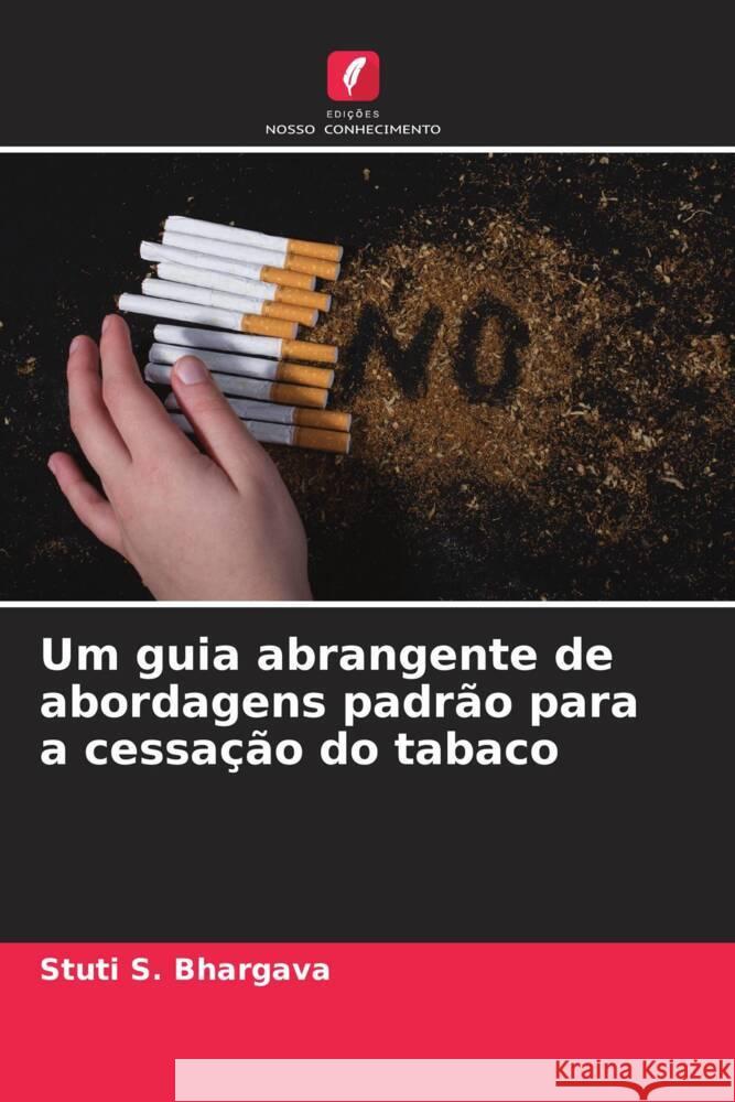 Um guia abrangente de abordagens padrão para a cessação do tabaco Bhargava, Stuti S., Bhowate, Rahul R. 9786204497181 Edições Nosso Conhecimento - książka