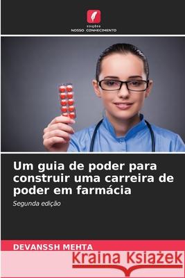 Um guia de poder para construir uma carreira de poder em farmácia Mehta, Devanssh 9786204189253 Edições Nosso Conhecimento - książka