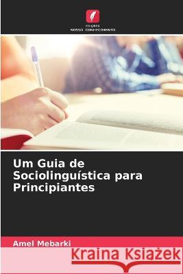 Um Guia de Sociolingu?stica para Principiantes Amel Mebarki 9786205757949 Edicoes Nosso Conhecimento - książka