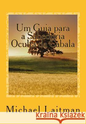 Um Guia para a Sabedoria Oculta da Cabala Laitman, Michael 9781508718147 Createspace - książka