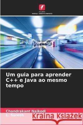 Um guia para aprender C++ e Java ao mesmo tempo Chandrakant Naikodi L Suresh  9786206121695 Edicoes Nosso Conhecimento - książka