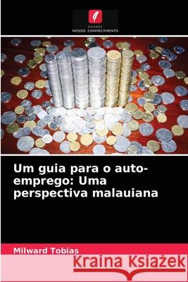 Um guia para o auto-emprego: Uma perspectiva malauiana Milward Tobias 9786204062655 Edicoes Nosso Conhecimento - książka