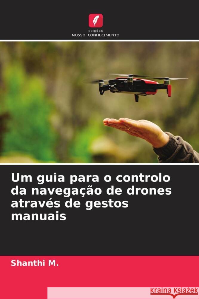 Um guia para o controlo da navegação de drones através de gestos manuais M., Shanthi 9786206304739 Edições Nosso Conhecimento - książka