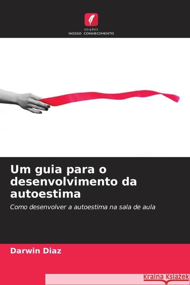 Um guia para o desenvolvimento da autoestima Díaz, Darwin 9786206423911 Edições Nosso Conhecimento - książka