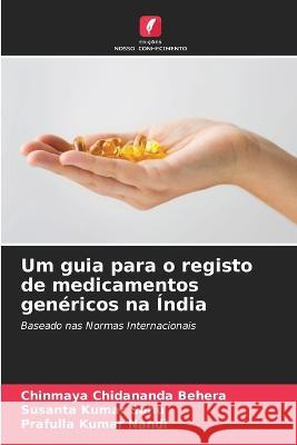 Um guia para o registo de medicamentos gen?ricos na ?ndia Chinmaya Chidananda Behera Susanta Kumar Sahu Prafulla Kumar Nandi 9786205754917 Edicoes Nosso Conhecimento - książka