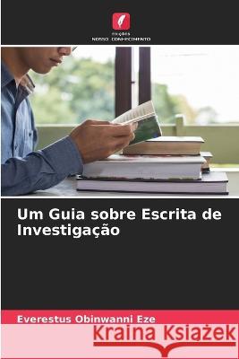 Um Guia sobre Escrita de Investigação Everestus Obinwanni Eze 9786205261859 Edicoes Nosso Conhecimento - książka