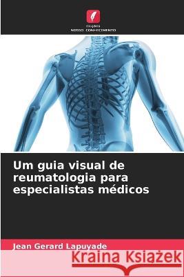 Um guia visual de reumatologia para especialistas m?dicos Jean Gerard Lapuyade 9786205823309 Edicoes Nosso Conhecimento - książka