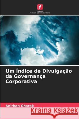 Um Indice de Divulgacao da Governanca Corporativa Anirban Ghatak   9786205784532 Edicoes Nosso Conhecimento - książka