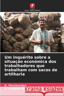 Um inquerito sobre a situacao economica dos trabalhadores que trabalham com sacos de artilharia K Manikandan O Kaipana Devi  9786205947005 Edicoes Nosso Conhecimento - książka