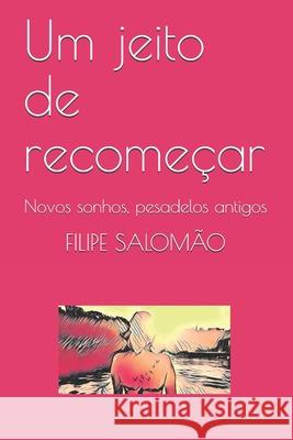 Um jeito de recomeçar: Novos sonhos, pesadelos antigos Salomão, Filipe 9781687784117 Independently Published - książka