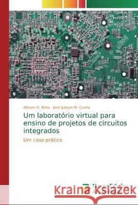 Um laboratório virtual para ensino de projetos de circuitos integrados Alisson V Brito, José Judson M Cunha 9783639898477 Novas Edicoes Academicas - książka