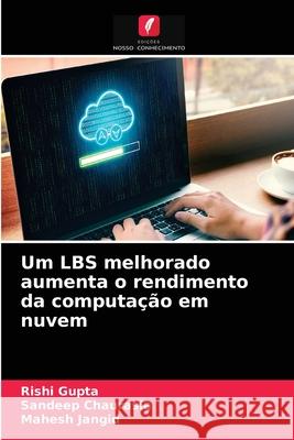 Um LBS melhorado aumenta o rendimento da computação em nuvem Rishi Gupta, Sandeep Chaurasia, Mahesh Jangid 9786204069616 Edicoes Nosso Conhecimento - książka