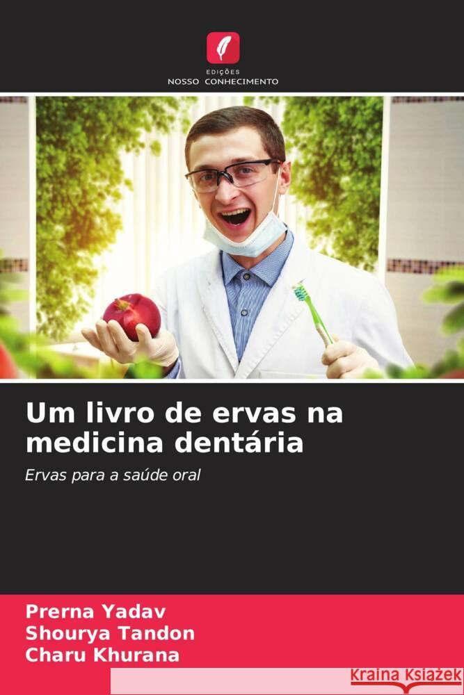 Um livro de ervas na medicina dentária Yadav, Prerna, Tandon, Shourya, Khurana, Charu 9786206477303 Edições Nosso Conhecimento - książka