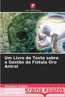 Um Livro de Texto sobre a Gestao da Fistula Oro Antral Shailesh Kumar Kamini Kiran Rameshwar Singh 9786205405680 Edicoes Nosso Conhecimento - książka