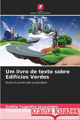 Um livro de texto sobre Edif?cios Verdes Guttila Yugantha Jayasinghe Shehani Sharadha Maheepala 9786205832448 Edicoes Nosso Conhecimento - książka