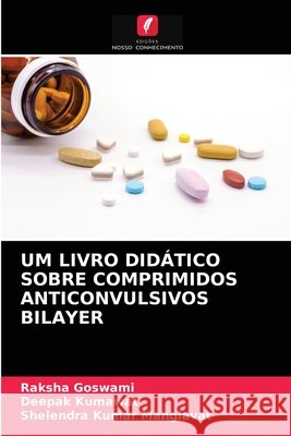 Um Livro Didático Sobre Comprimidos Anticonvulsivos Bilayer Raksha Goswami, Deepak Kumawat, Shelendra Kumar Manglavat 9786203309348 Edicoes Nosso Conhecimento - książka