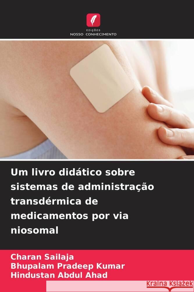 Um livro didático sobre sistemas de administração transdérmica de medicamentos por via niosomal Sailaja, Charan, Pradeep Kumar, Bhupalam, Abdul Ahad, Hindustan 9786206300557 Edições Nosso Conhecimento - książka