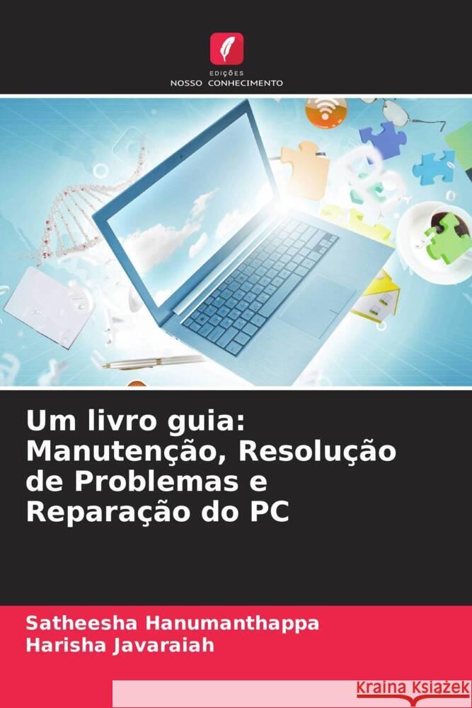 Um livro guia: Manutenção, Resolução de Problemas e Reparação do PC Hanumanthappa, Satheesha, Javaraiah, Harisha 9786205590775 Edições Nosso Conhecimento - książka