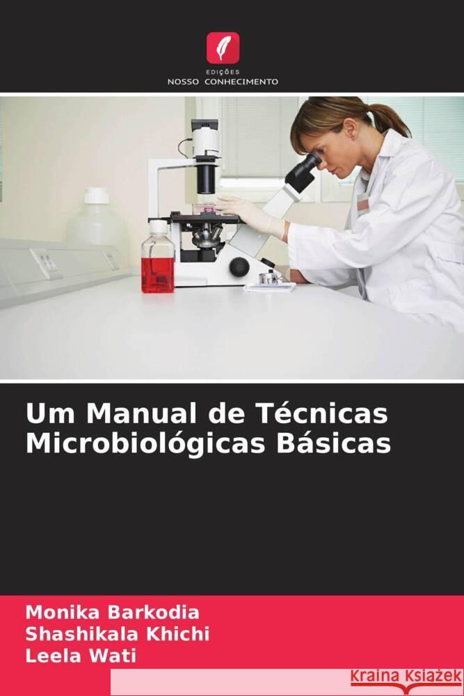 Um Manual de Técnicas Microbiológicas Básicas Barkodia, Monika, Khichi, Shashikala, Wati, Leela 9786205457337 Edições Nosso Conhecimento - książka