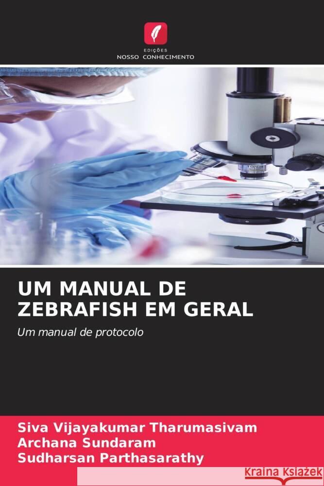 UM MANUAL DE ZEBRAFISH EM GERAL Tharumasivam, Siva Vijayakumar, Sundaram, Archana, Parthasarathy, Sudharsan 9786208256661 Edições Nosso Conhecimento - książka