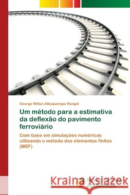 Um método para a estimativa da deflexão do pavimento ferroviário Albuquerque Rangel, George Wilton 9786139612031 Novas Edicioes Academicas - książka