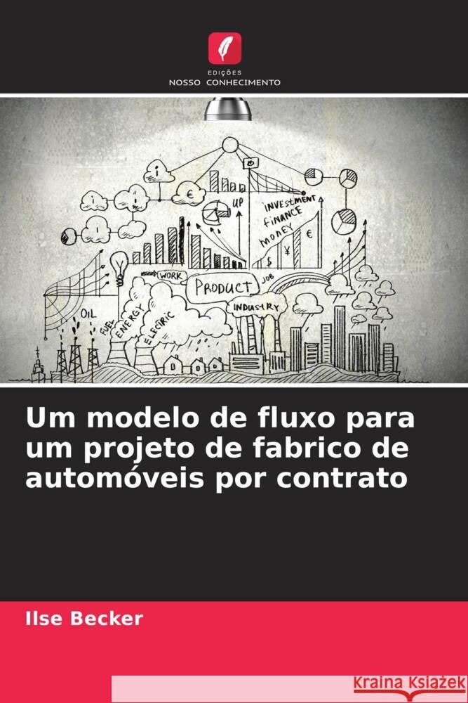 Um modelo de fluxo para um projeto de fabrico de autom?veis por contrato Ilse Becker 9786207374717 Edicoes Nosso Conhecimento - książka