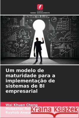 Um modelo de maturidade para a implementa??o de sistemas de BI empresarial Wai Khuen Cheng Mobashar Rehman Rayhab Anwar 9786207596942 Edicoes Nosso Conhecimento - książka