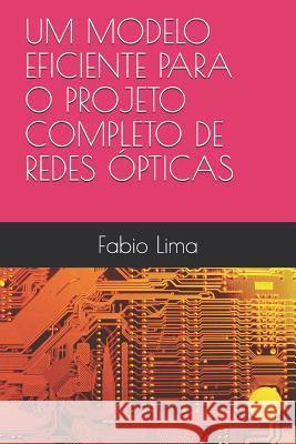 Um Modelo Eficiente Para O Projeto Completo de Redes Ópticas Lima, Fabio 9781724064721 Independently Published - książka