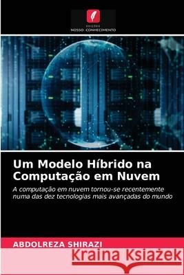 Um Modelo Híbrido na Computação em Nuvem Shirazi, Abdolreza 9786203285703 Edicoes Nosso Conhecimento - książka