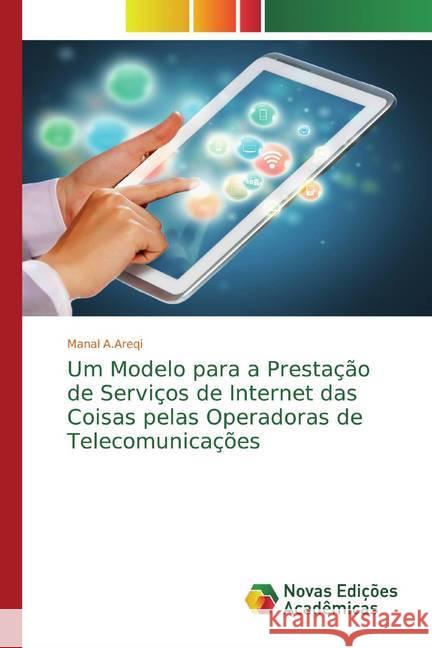 Um Modelo para a Prestação de Serviços de Internet das Coisas pelas Operadoras de Telecomunicações A.Areqi, Manal 9786139812288 Novas Edicioes Academicas - książka