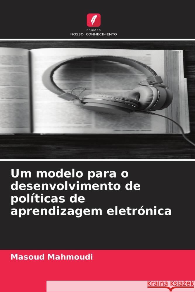 Um modelo para o desenvolvimento de pol?ticas de aprendizagem eletr?nica Masoud Mahmoudi 9786206898009 Edicoes Nosso Conhecimento - książka