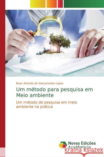 Um método para pesquisa em Meio ambiente : Um método de pesquisa em meio ambiente na prática Lopes, Boaz Antonio de Vasconcelos 9786139755189 Novas Edicioes Academicas - książka