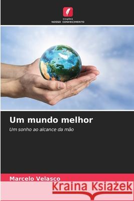 Um mundo melhor Marcelo Velasco 9786207866533 Edicoes Nosso Conhecimento - książka